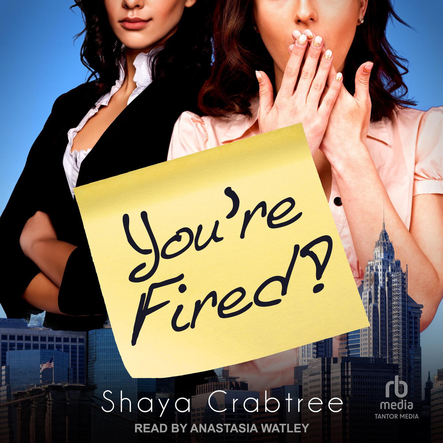 Anastasia Watley, Shaya Crabtree: You're Fired (AudiobookFormat, 2023, Tantor Audio)