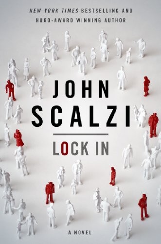 John Scalzi: Lock In: A Novel of the Near Future (Lock In Series Book 1) (2014, Tor Books)
