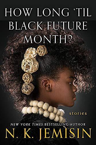 N. K. Jemisin: How Long 'Til Black Future Month? (2018)