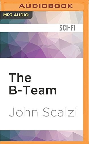 John Scalzi, William Dufris: B-Team, The (AudiobookFormat, 2017, Audible Studios on Brilliance Audio)