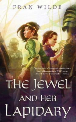 Fran Wilde: The Jewel and her lapidary (2016)